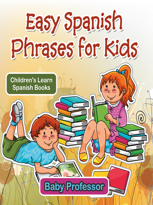 Title details for Easy Spanish Phrases for Kids--Children's Learn Spanish Books by Baby Professor - Available
